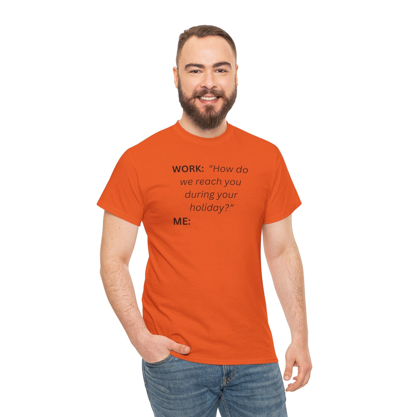 T-Shirt — "WORK: 'How do we reach you..."