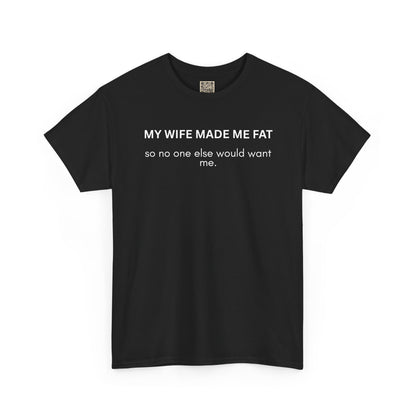 UNISEX T‑Shirt — "My Wife Made Me Fat"