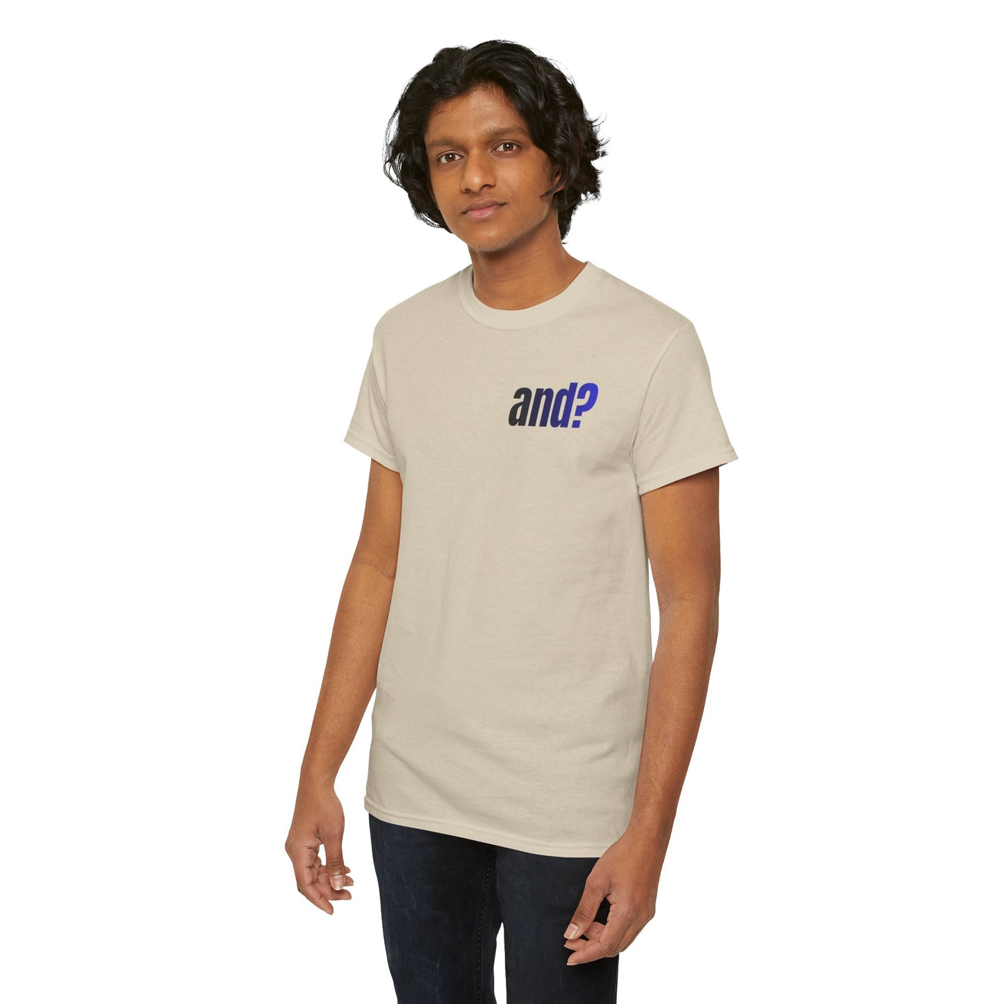 UNISEX T SHIRT - "And?... "