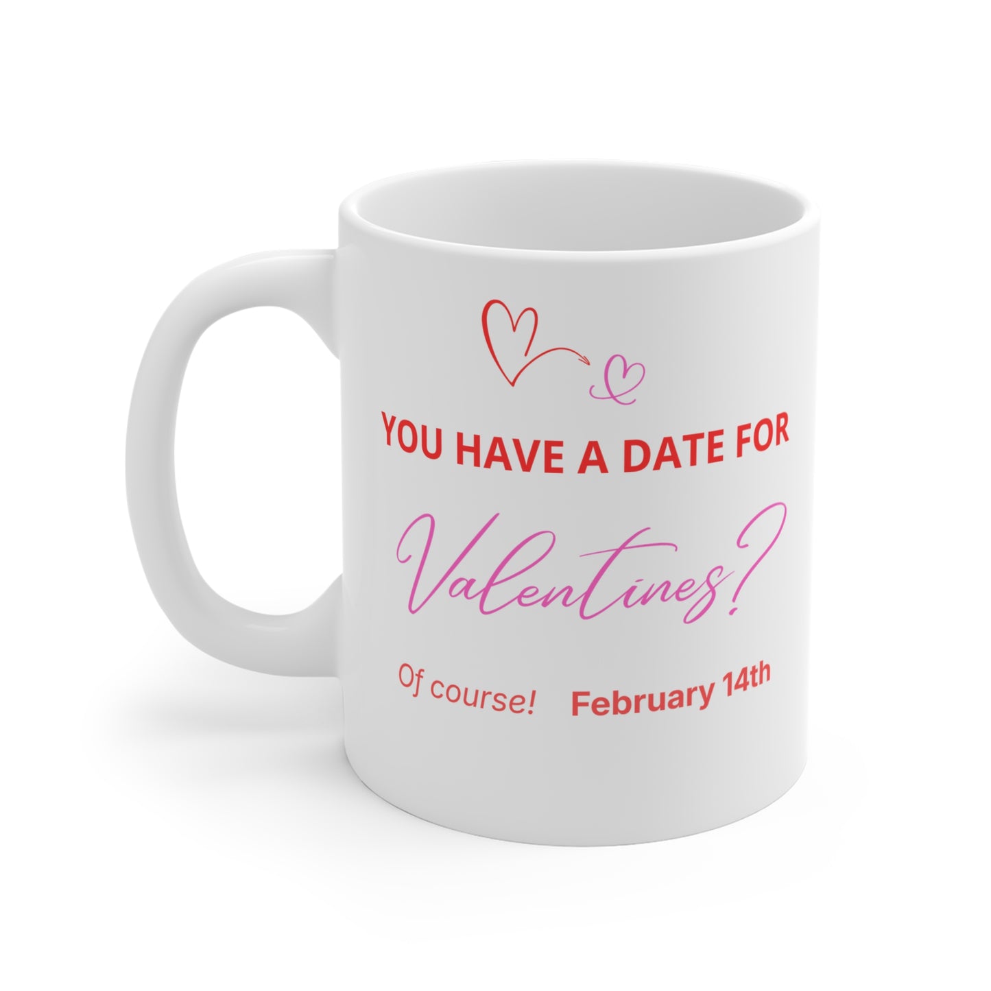 Valentine’s Date Mug 11oz – "You Have a Date for Valentines?"