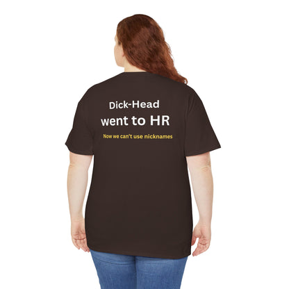UNISEX T-Shirt — "Dick-Head Went ... "