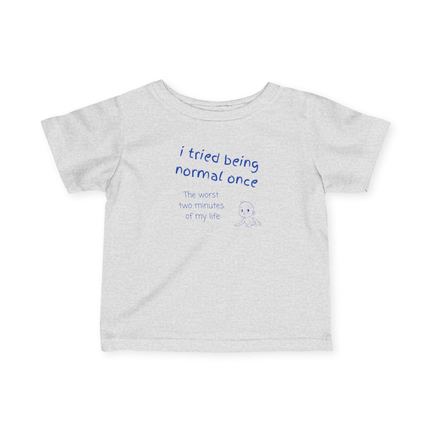 UNISEX Infant Tee — "I Tried Being Normal Once..."