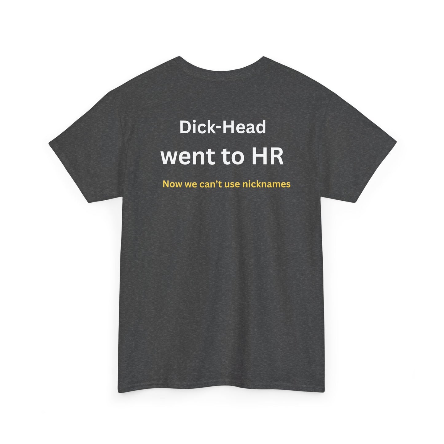 UNISEX T-Shirt — "Dick-Head Went ... "
