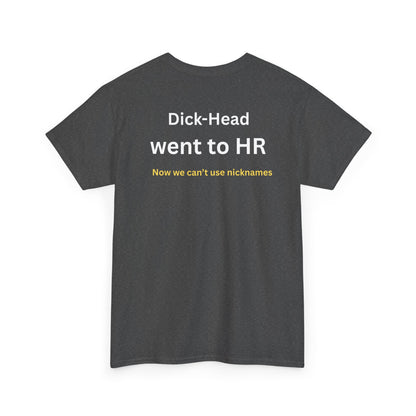 UNISEX T-Shirt — "Dick-Head Went ... "