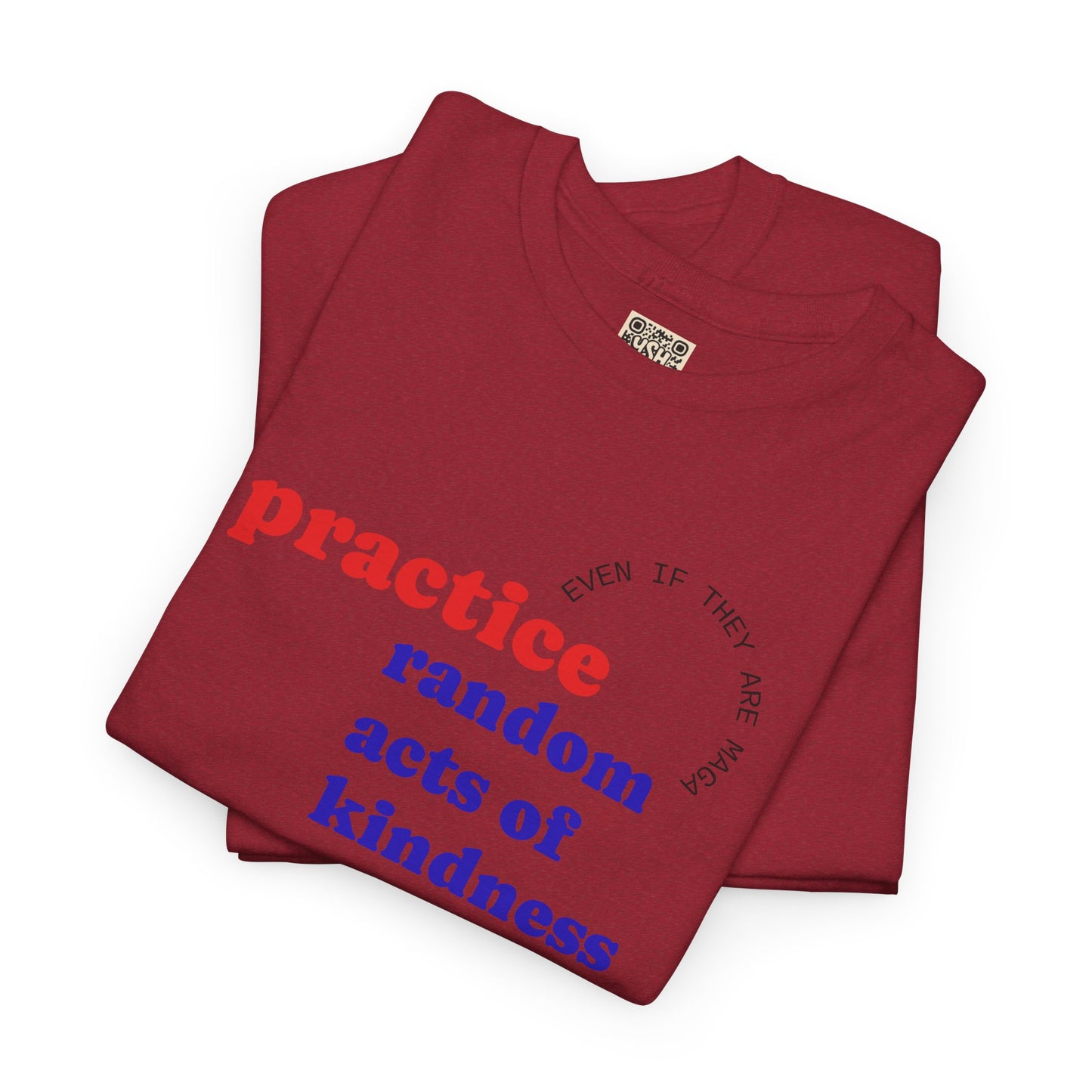 UNISEX T Shirt - "Practice Random Acts Of... "