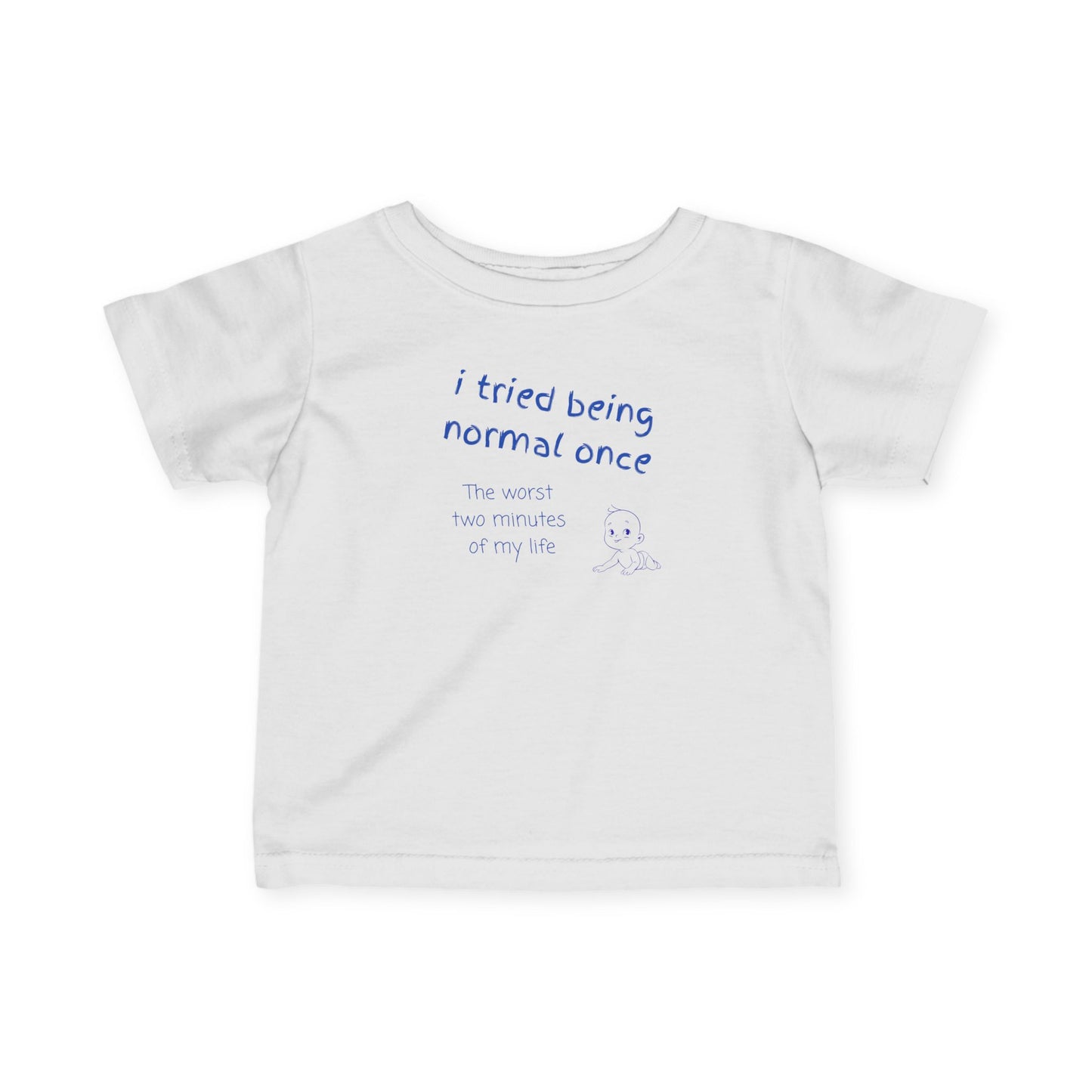 UNISEX Infant Tee — "I Tried Being Normal Once..."