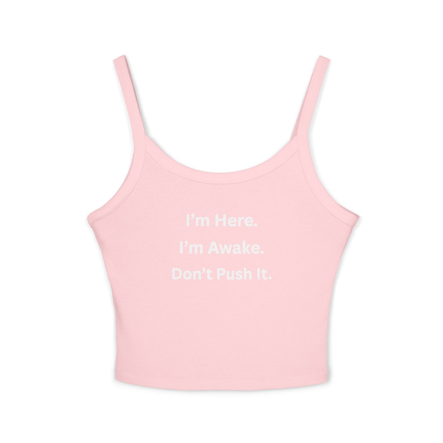 Cropped Tank Top – “I’m Here. I’m Awake. Don’t Push It.”  Women’s Spaghetti Strap