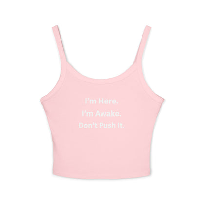 Cropped Tank Top – “I’m Here. I’m Awake. Don’t Push It.”  Women’s Spaghetti Strap