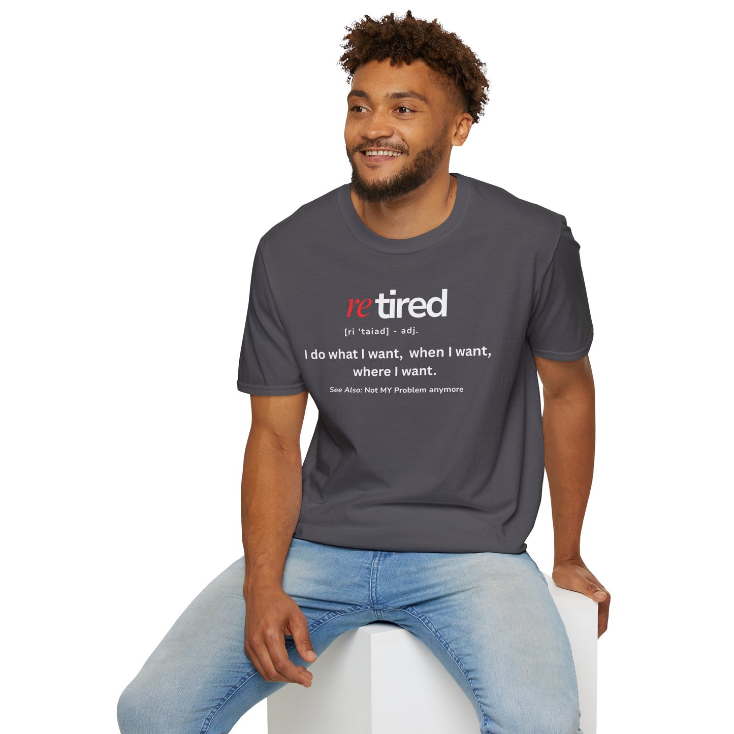 UNISEX T-Shirt – "re TIRED - "I do what I want, when I want"