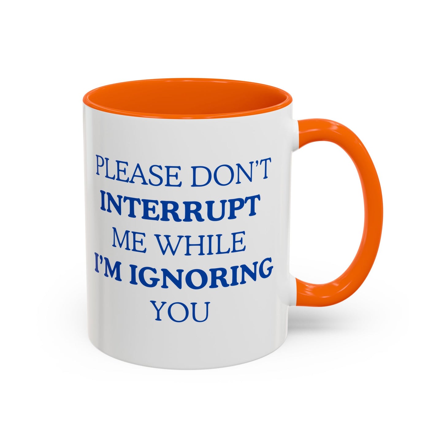 Coffee Mug — “Please Don’t Interrupt Me While I’m Ignoring You”