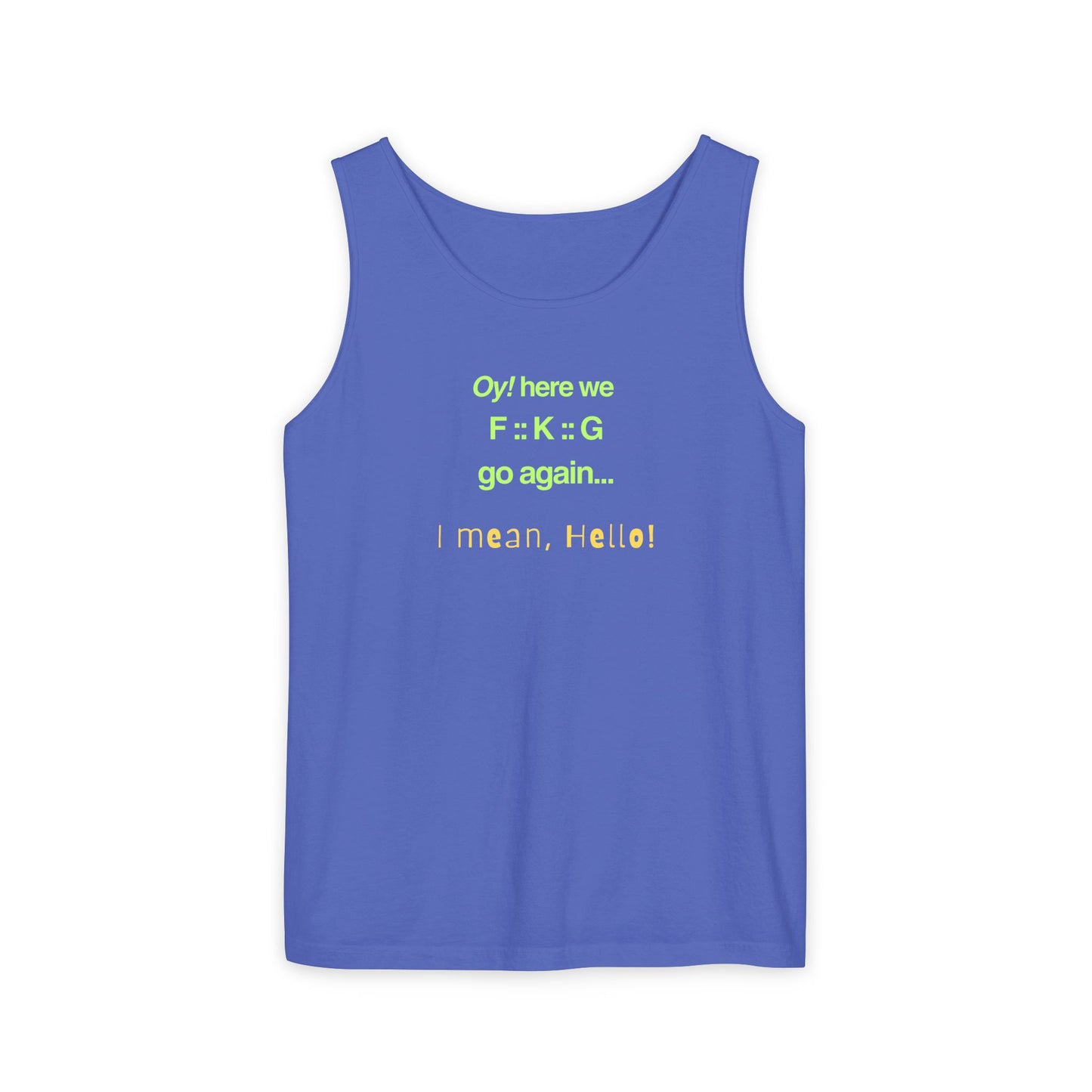 UNISEX Tank Top — "Oy! here we F=K=G go again... "