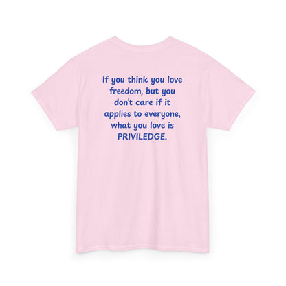 UNISEX T-Shirt — "If you think you love freedom... "