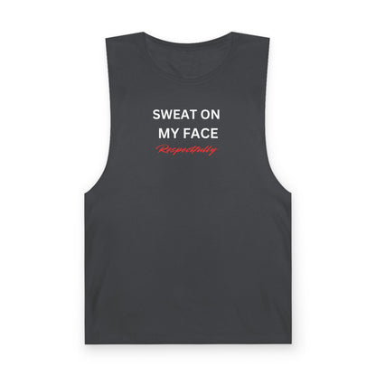 UNISEX Tank Top — "Sweat On My Face Respectfully"