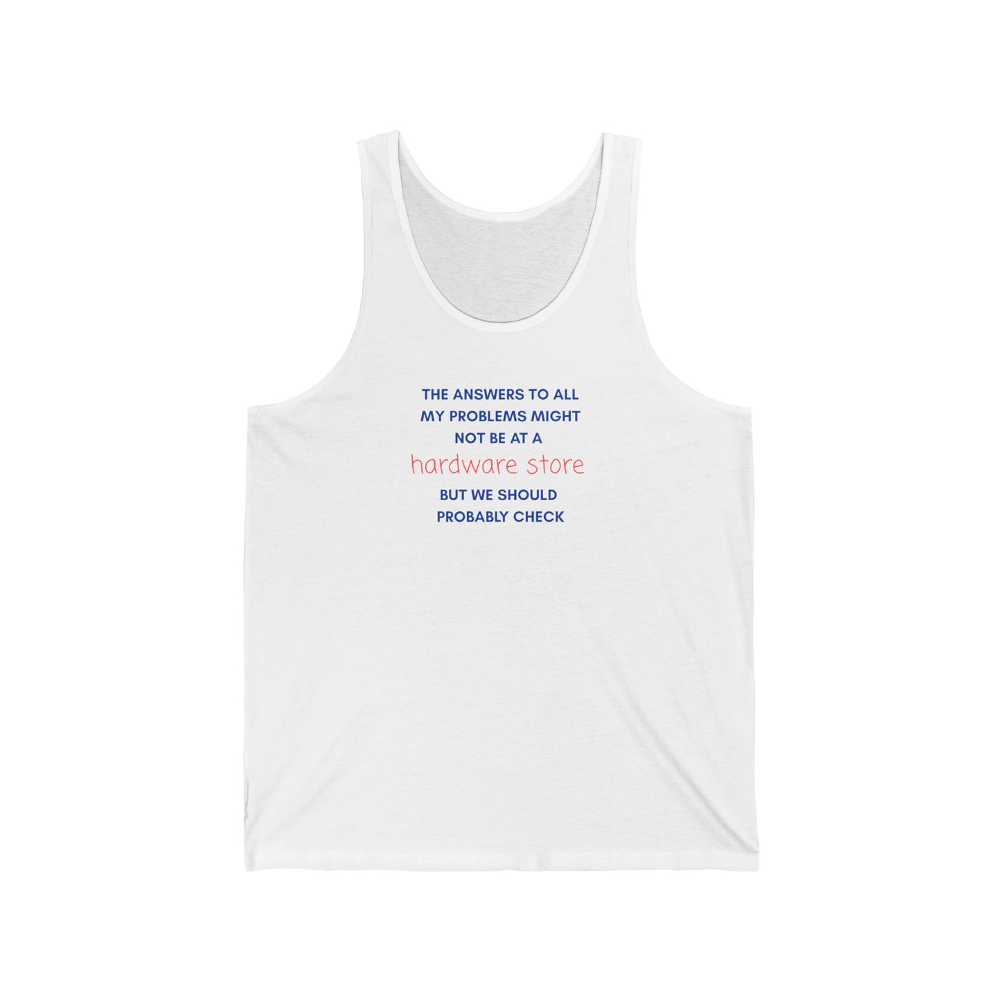 HARDWARE STORE Tank Top — “The Answers to All My Problems... "