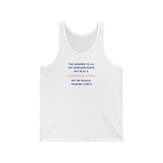 HARDWARE STORE Tank Top — “The Answers to All My Problems... "