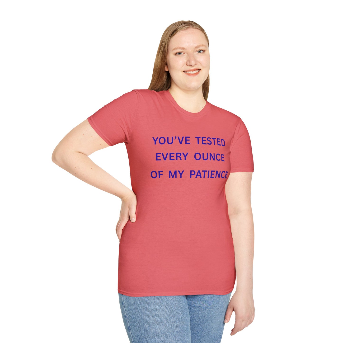 UNISEX T‑Shirt — "You've Tested Every Ounce of My Patience"