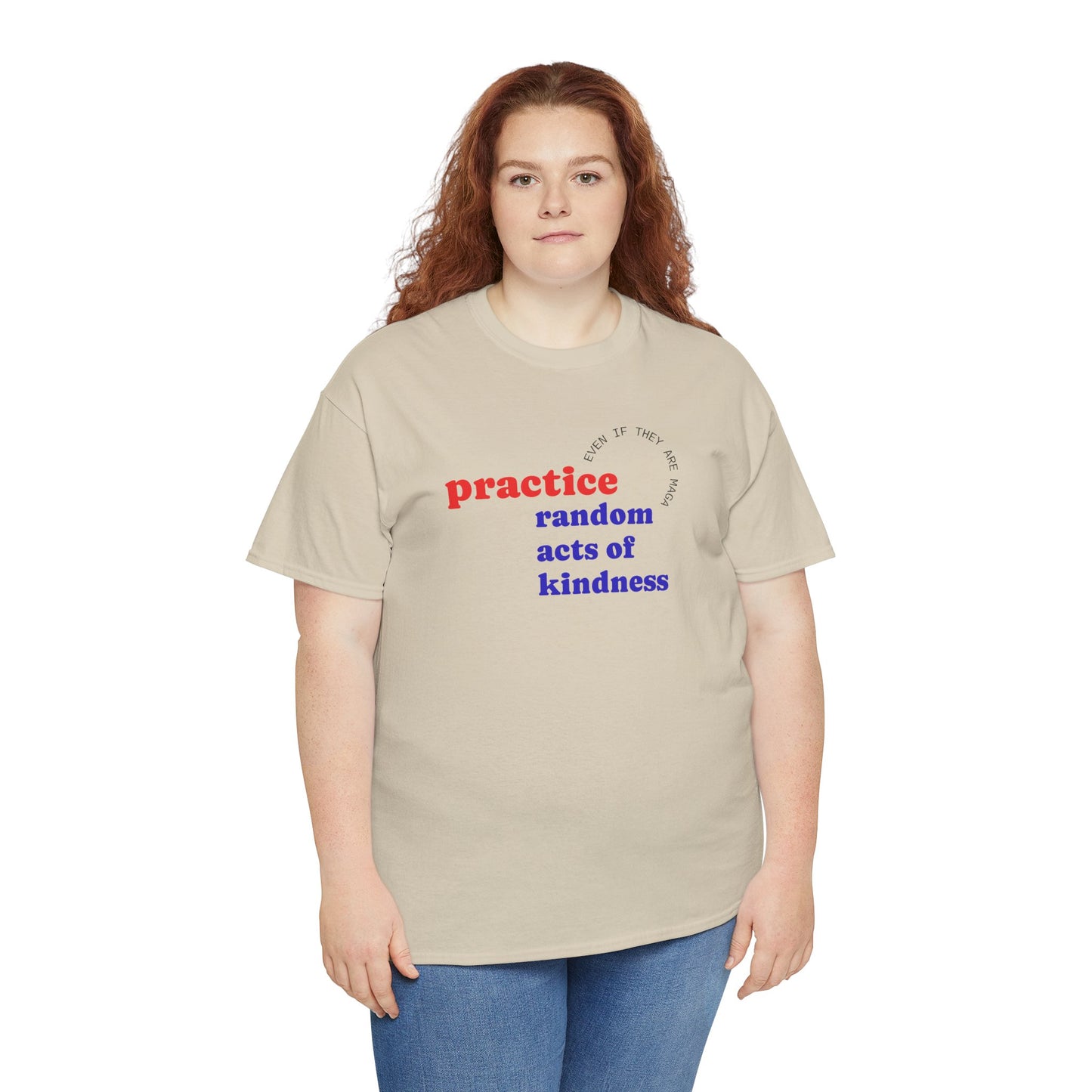 UNISEX T Shirt - "Practice Random Acts Of... "