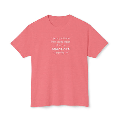UNISEX Valentine's Attitude T-Shirt — "I Get My Attitude From... "