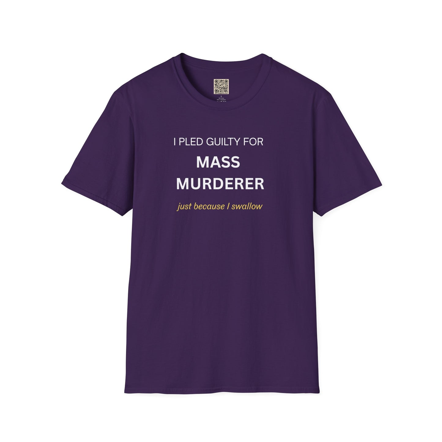 T-Shirt — "I Pled Guilty for Mass Murderer Just Because I Swallow"