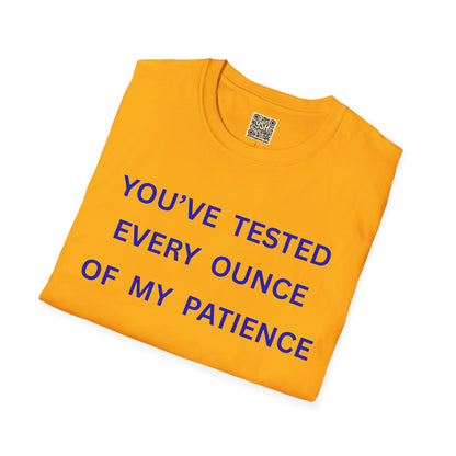 UNISEX T‑Shirt — "You've Tested Every Ounce of My Patience"