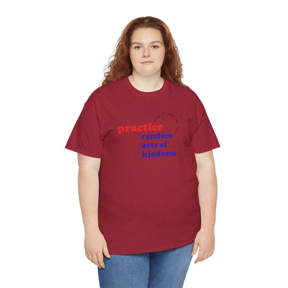 UNISEX T Shirt - "Practice Random Acts Of... "