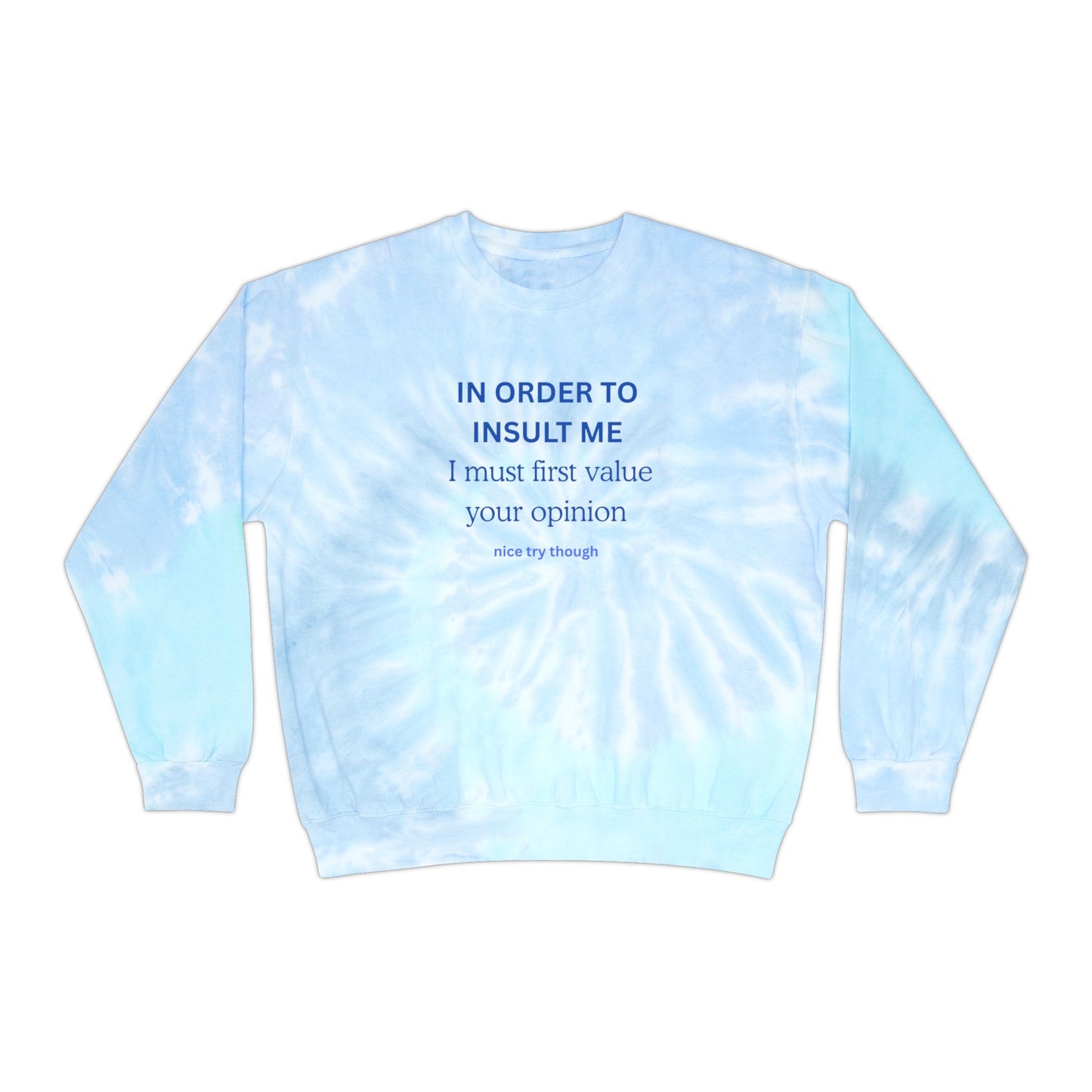 Tie-Dye Sweatshirt — 'IN ORDER TO INSULT ME... "