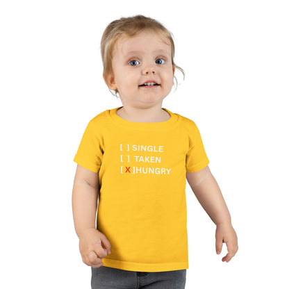 Toddler T-Shirt “Single / Taken / [X] Hungry” UNISEX