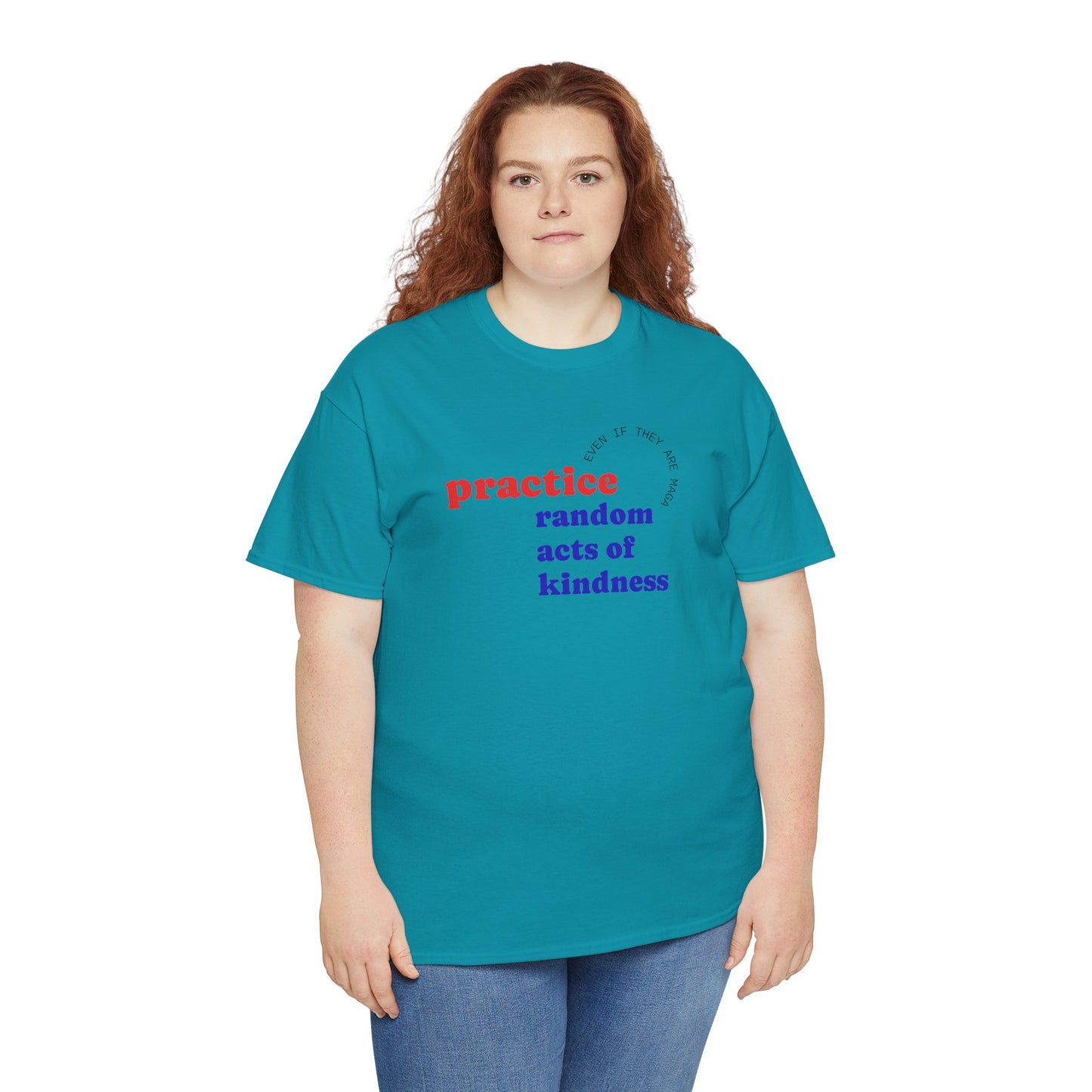 UNISEX T Shirt - "Practice Random Acts Of... "