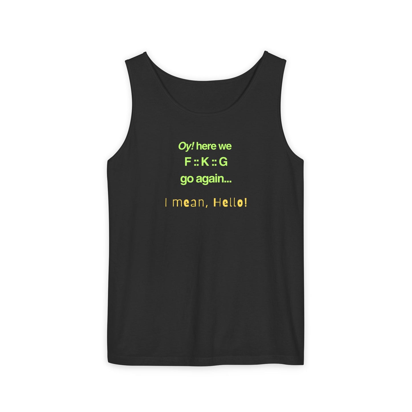 UNISEX Tank Top — "Oy! here we F=K=G go again... "