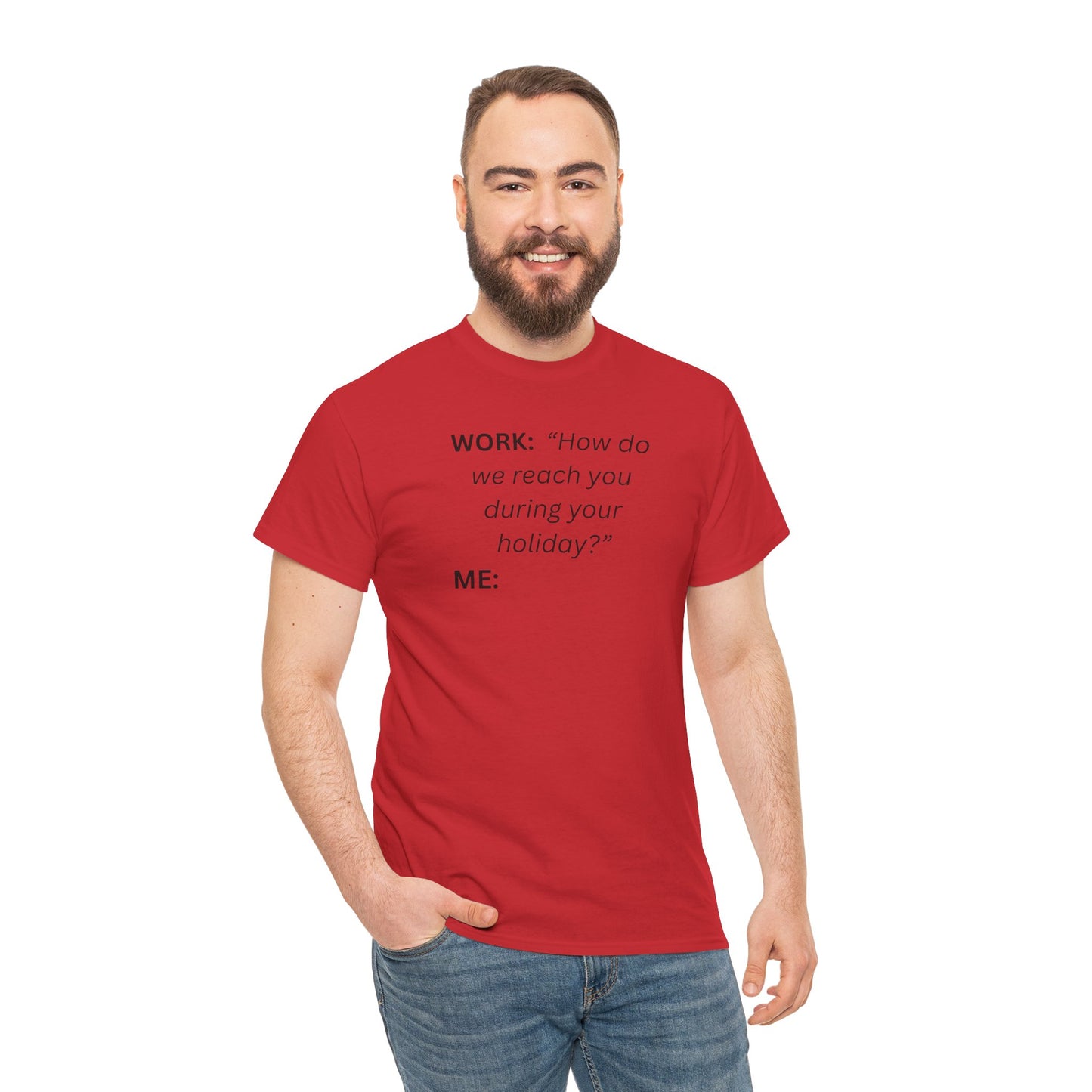 T-Shirt — "WORK: 'How do we reach you..."