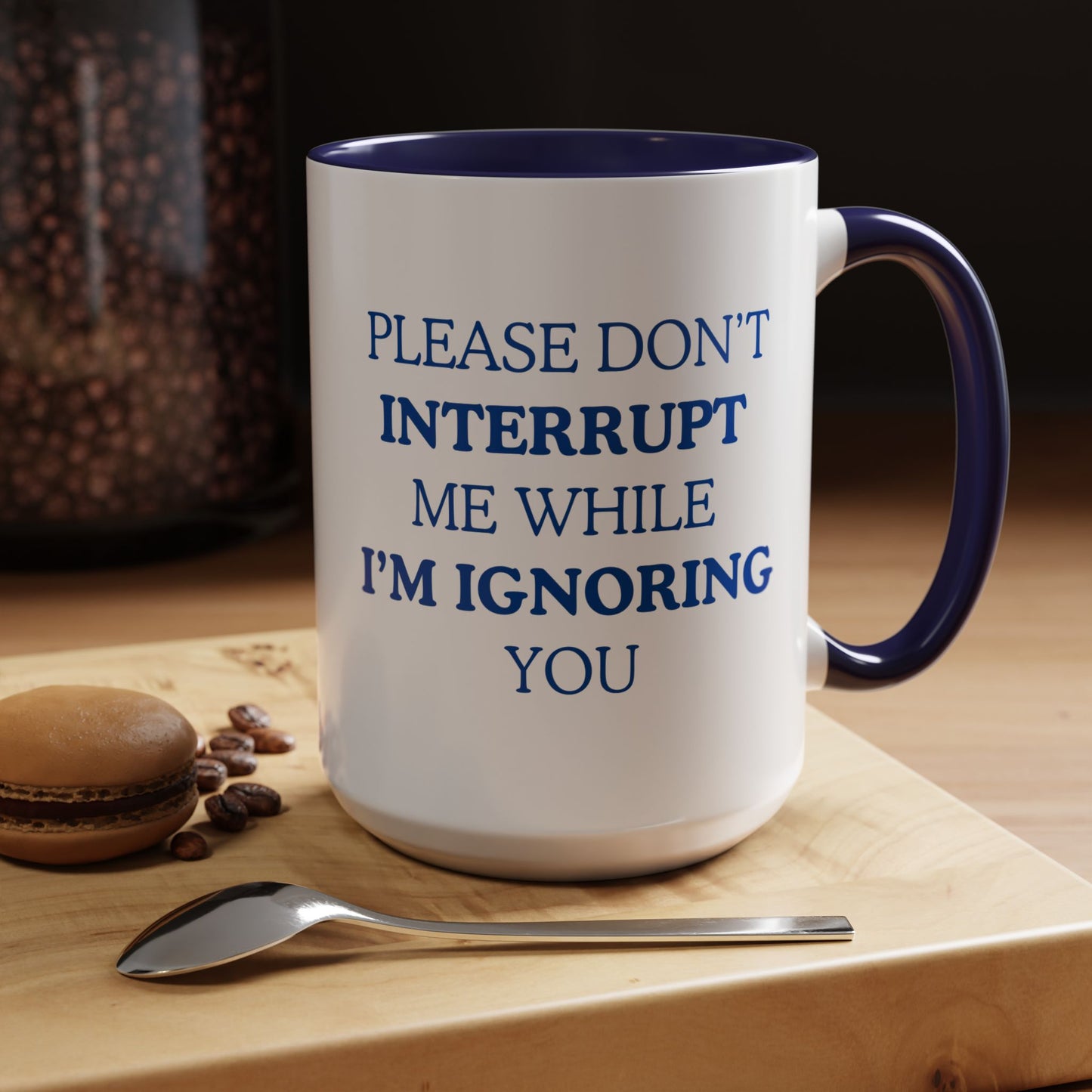 Coffee Mug — “Please Don’t Interrupt Me While I’m Ignoring You”