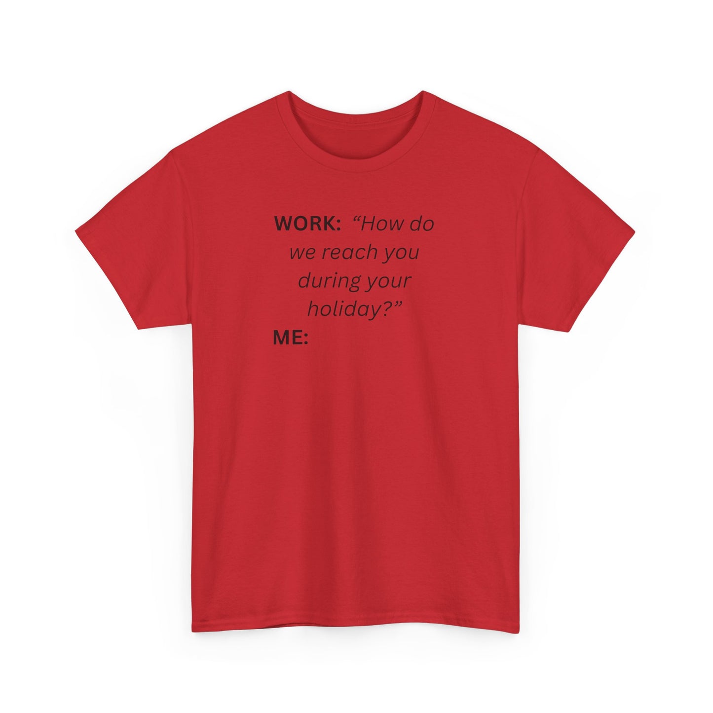 T-Shirt — "WORK: 'How do we reach you..."