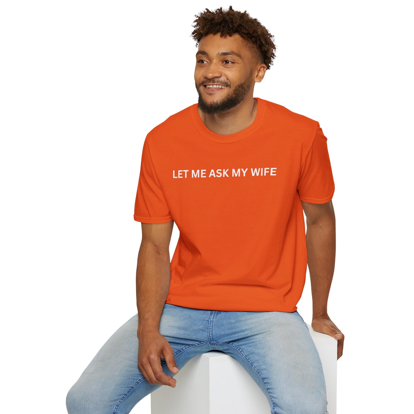 T-Shirt — "Let Me Ask... "