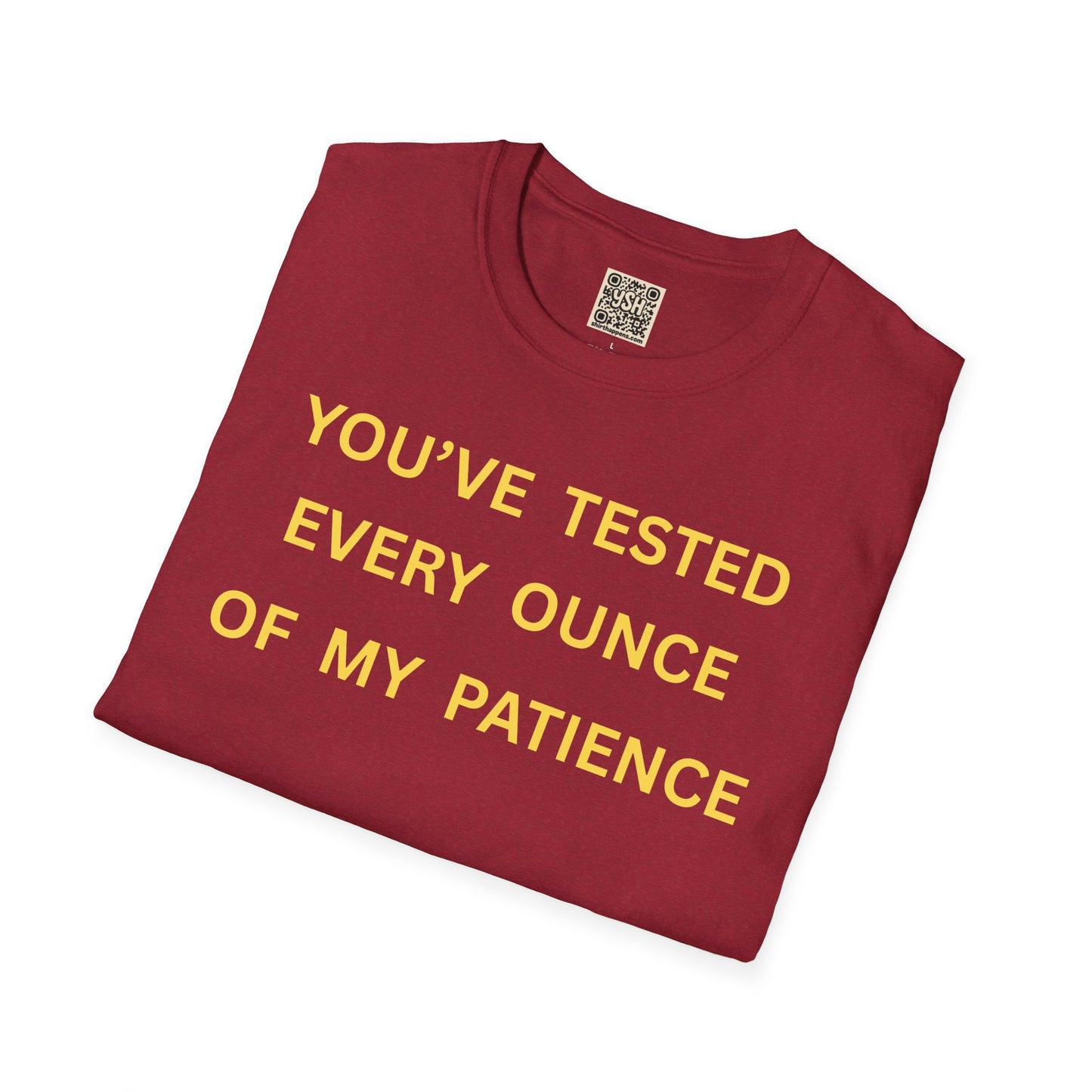 T-Shirt — "You’ve Tested Every Ounce of My Patience"