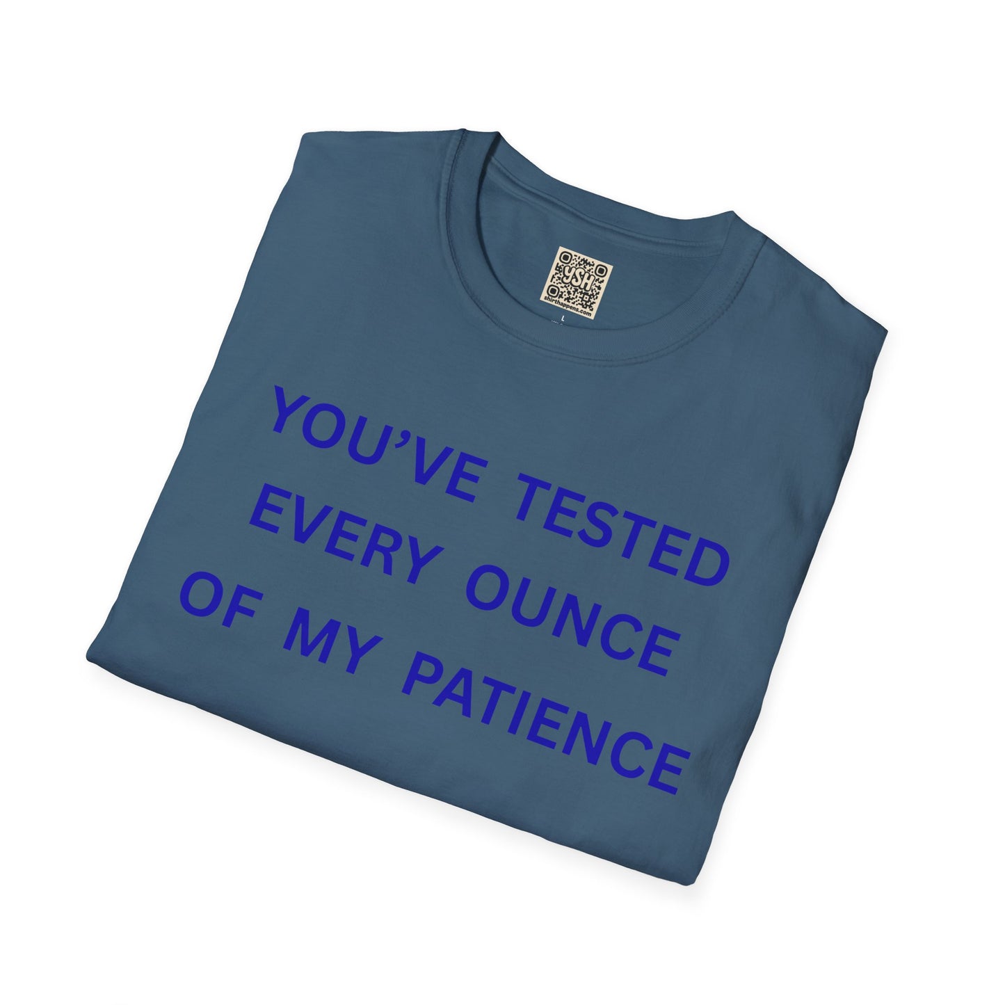 UNISEX T‑Shirt — "You've Tested Every Ounce of My Patience"
