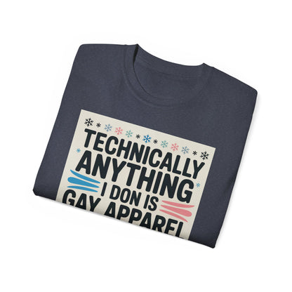Technically Anything I Don Is Gay Apparel T‑Shirt — Pride Funny LGBTQ Tee