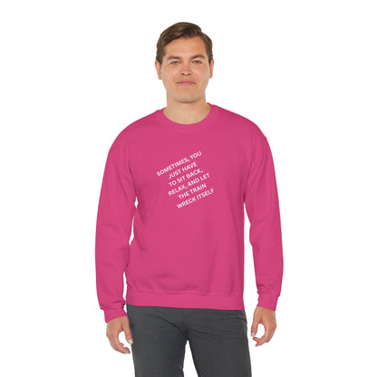 UNISEX Sweatshirt — “Sometimes You Just Have to... "