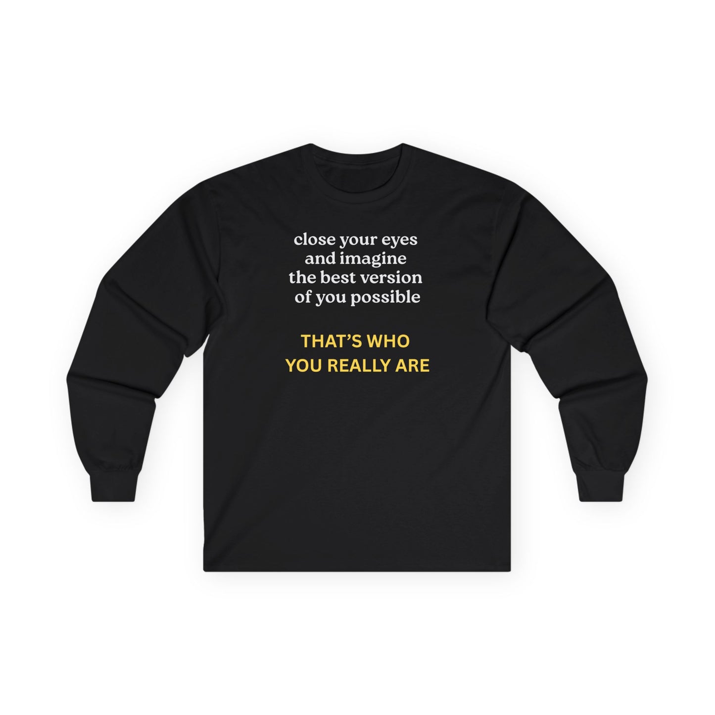UNISEX Long Sleeve Tee — “Close Your Eyes... "