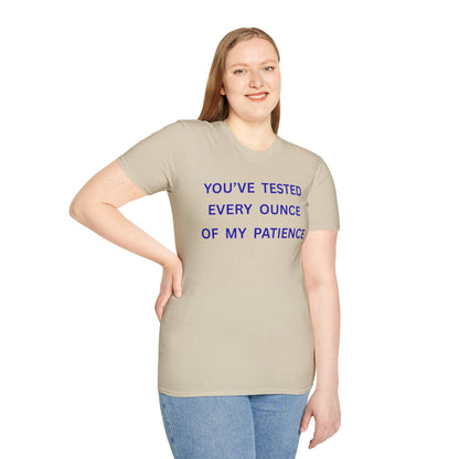 UNISEX T‑Shirt — "You've Tested Every Ounce of My Patience"