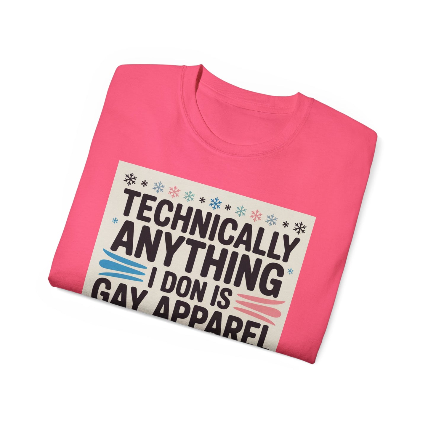 Technically Anything I Don Is Gay Apparel T‑Shirt — Pride Funny LGBTQ Tee