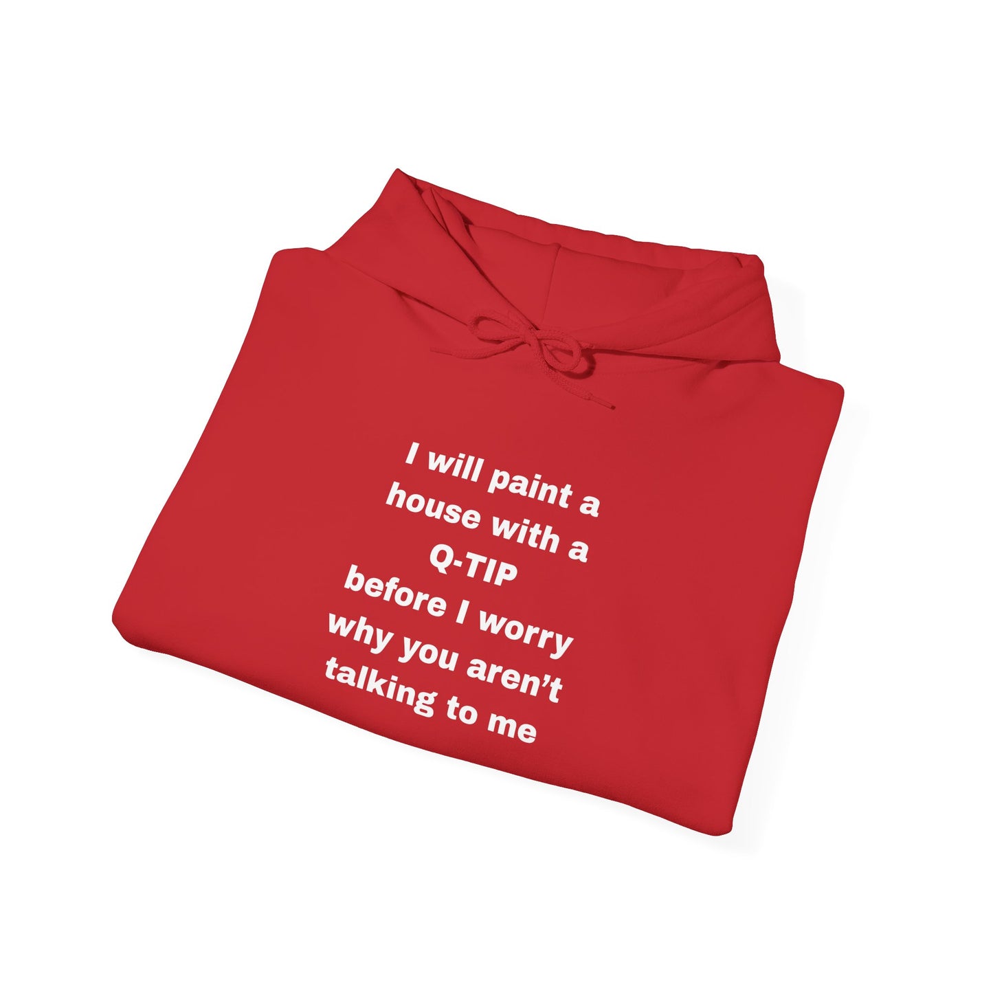 UNISEX Hoodie — "I Will Paint a House with a Q‑Tip... "