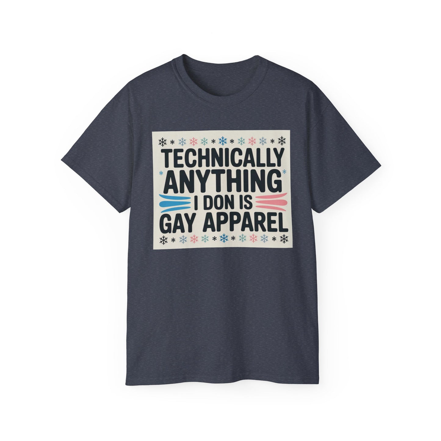 Technically Anything I Don Is Gay Apparel T‑Shirt — Pride Funny LGBTQ Tee