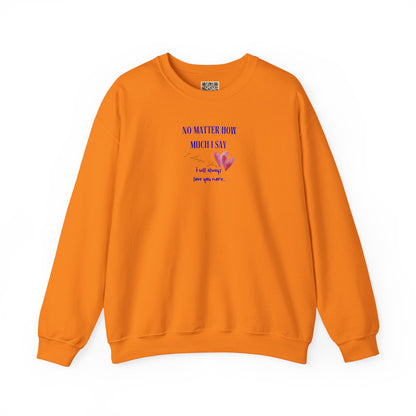 UNISEX Sweatshirt — "No Matter How Much... "