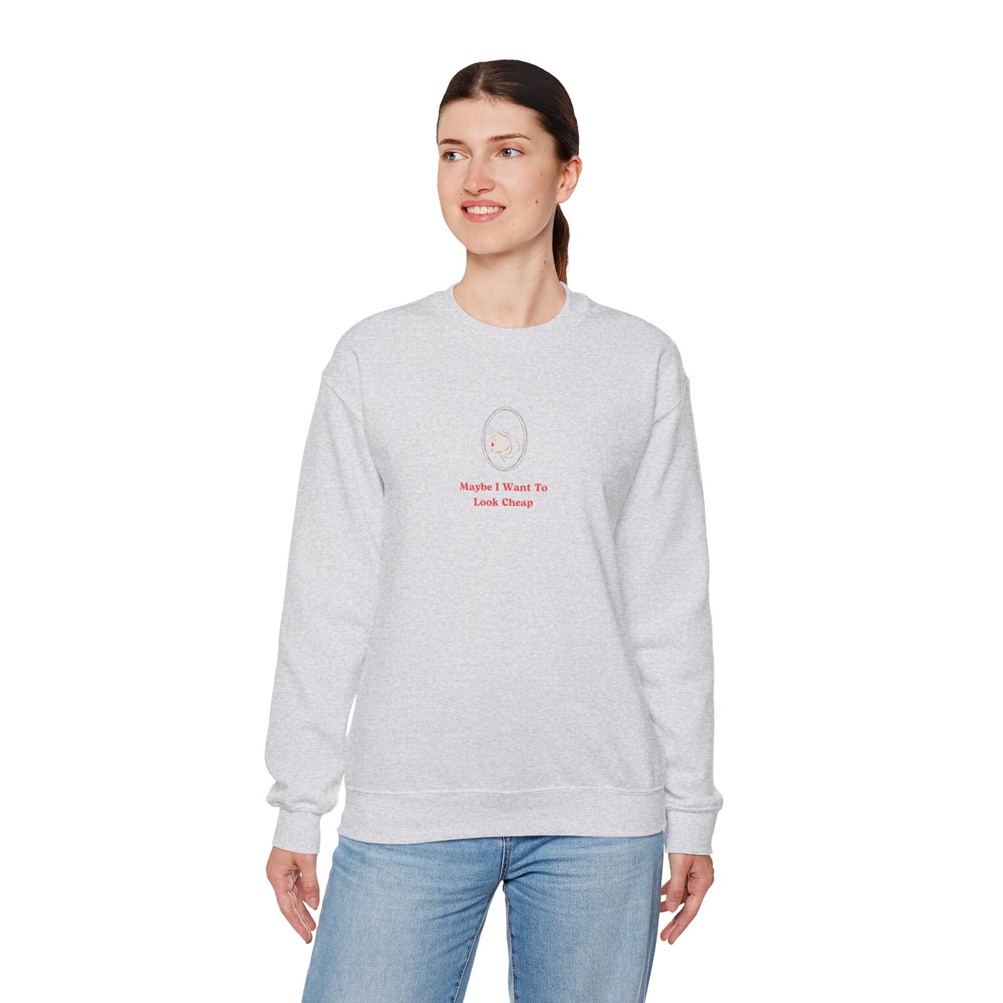 LADY'S SWEATSHIRT -  'Maybe I Want To Look Cheap'