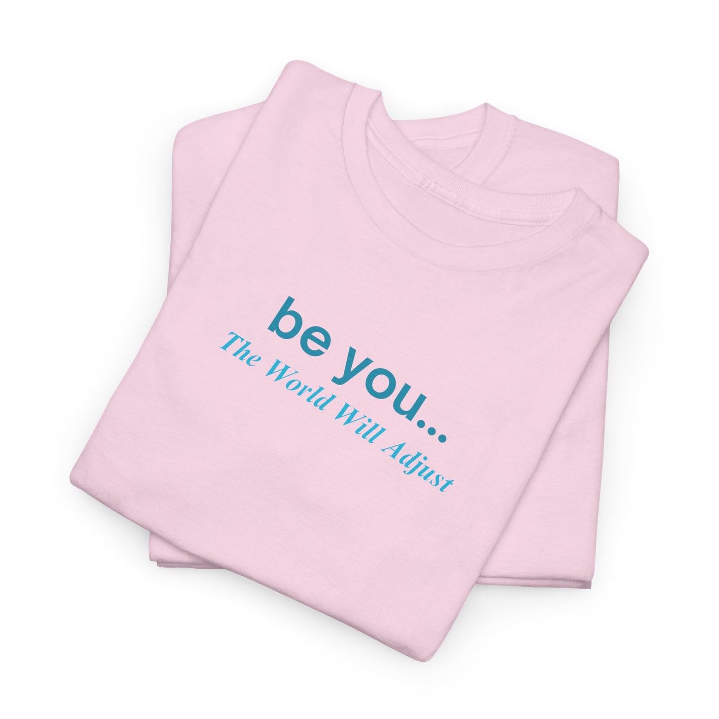 UNISEX T-Shirt — "be you... The World Will Adjust"