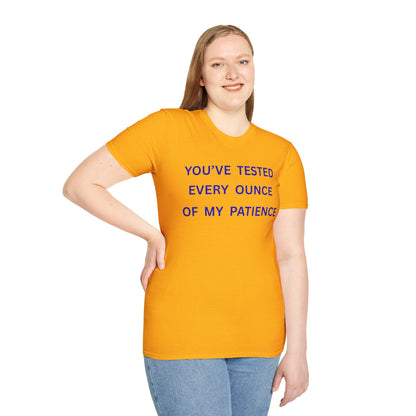 UNISEX T‑Shirt — "You've Tested Every Ounce of My Patience"