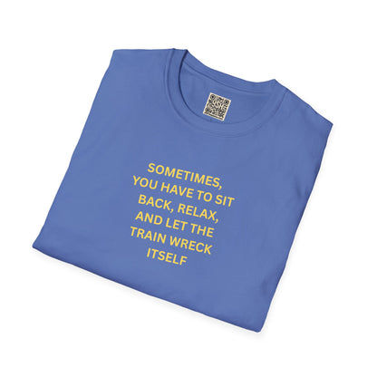 T-Shirt — "Sometimes You Have To Sit Back... "