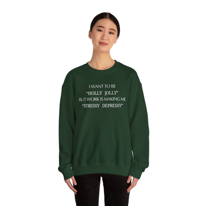 Christmas Sweatshirt — “I Want to Be ‘Holly Jolly’ But Work Is Making Me..."