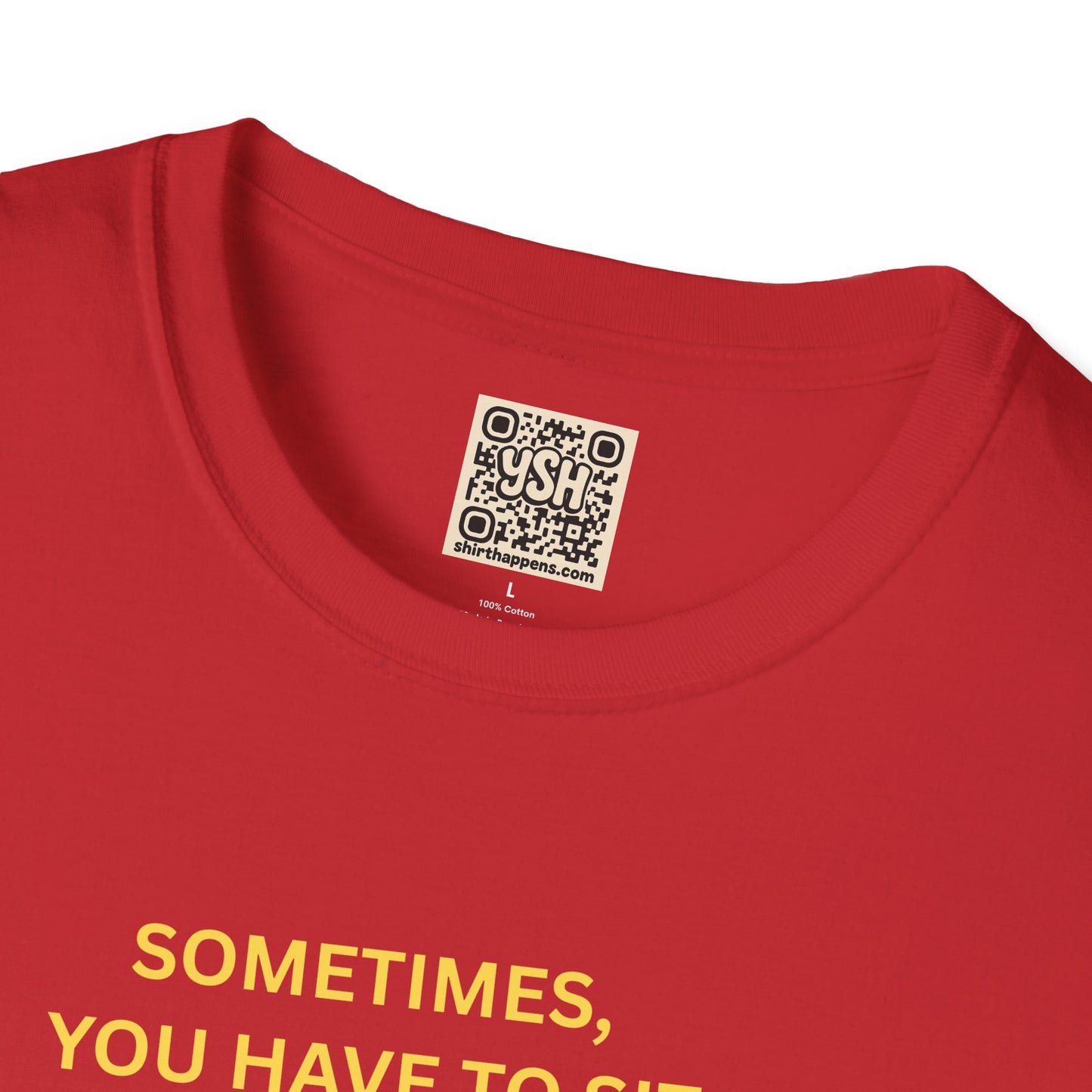 T-Shirt — "Sometimes You Have To Sit Back... "