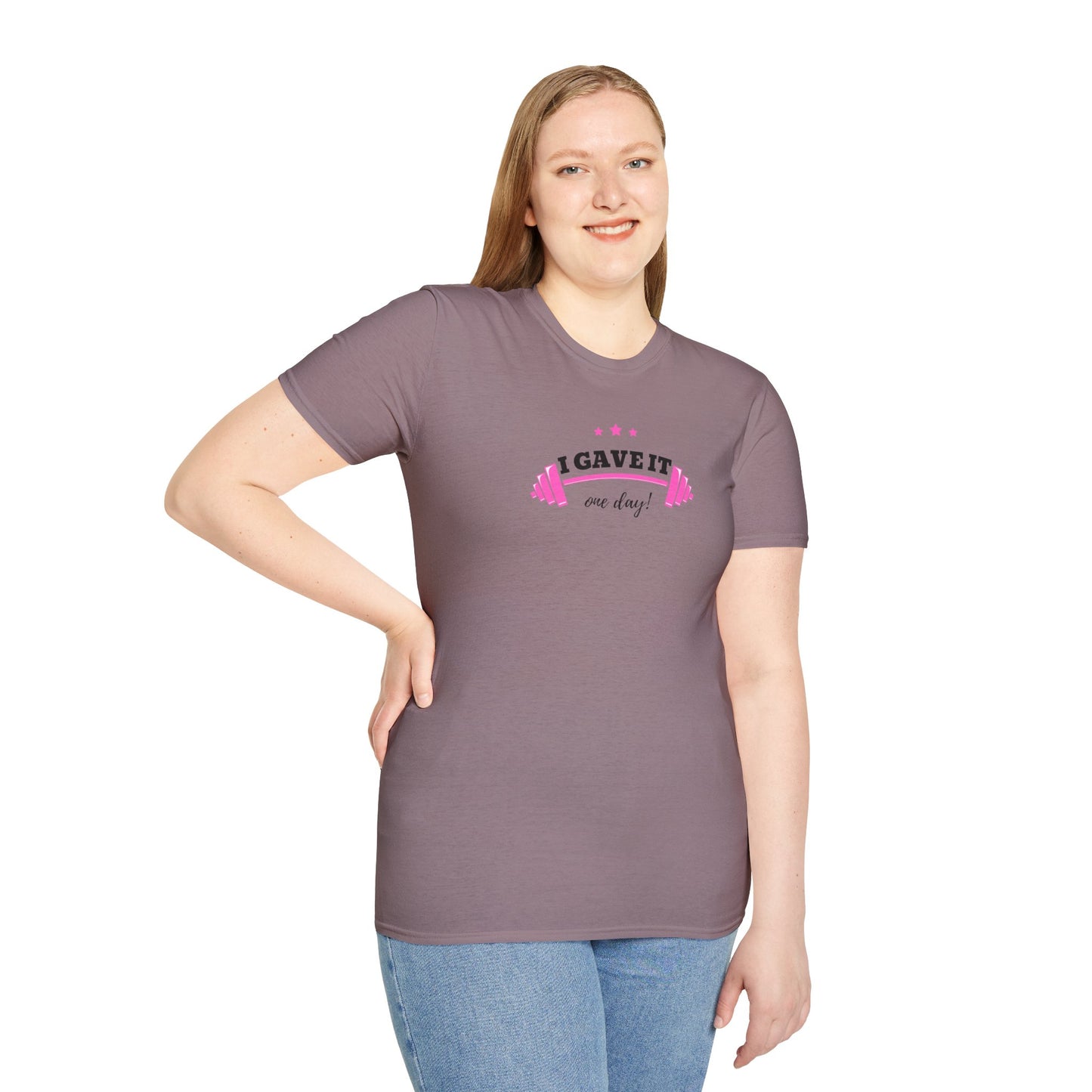 UNISEX T-Shirt —  "I Gave It One Day... "